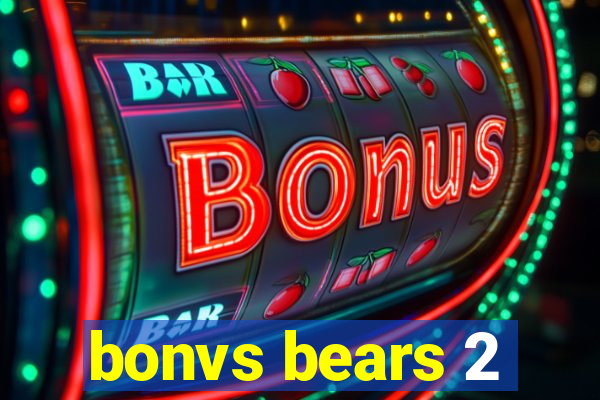 bonvs bears 2